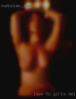Love to girls Delano please, and very open minded.